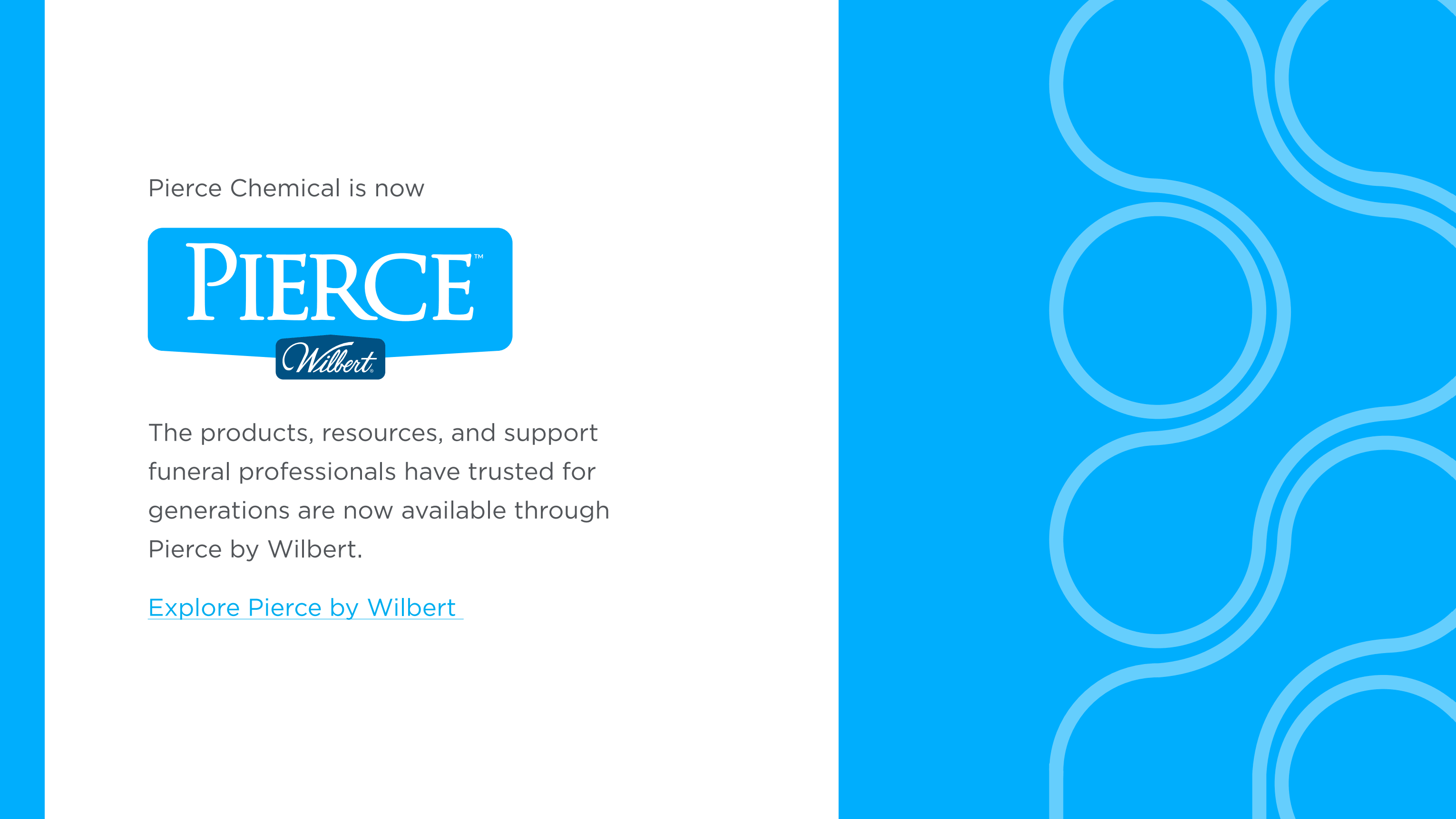 Pierce Chemical is now Pierce by Wilbert. Explore Pierce by Wilbert.